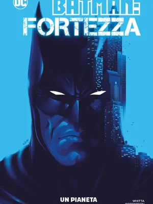 Batman: Fortezza – Un Pianeta Sotto Assedio DC Collection