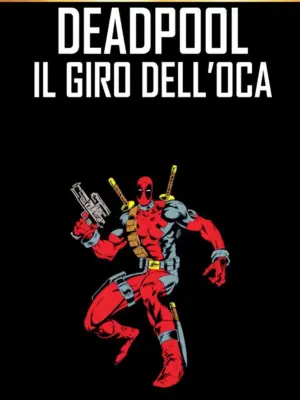 Deadpool: Il Giro dell'Oca Marvel Must Have 101