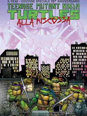 Teenage Mutant Ninja Turtles alla Riscossa Il Film – Edizione 35esimo Anniversario